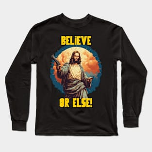 Believe or else Long Sleeve T-Shirt